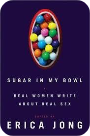 Essay in Sugar in my Bowl, edited by Erica Jong: Best Sex I Ever Had – by Barbara Victor